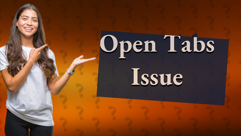 Open Tabs Issue