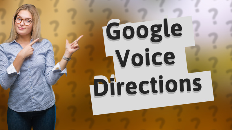 Google Voice Directions