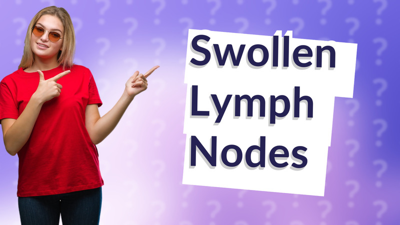 Swollen Lymph Nodes