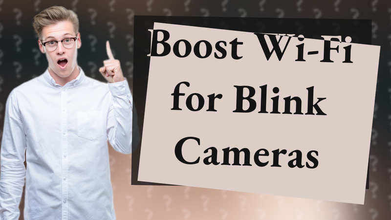 Boost Wi-Fi for Blink Cameras