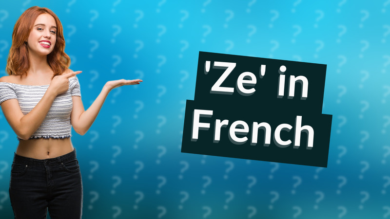'Ze' in French