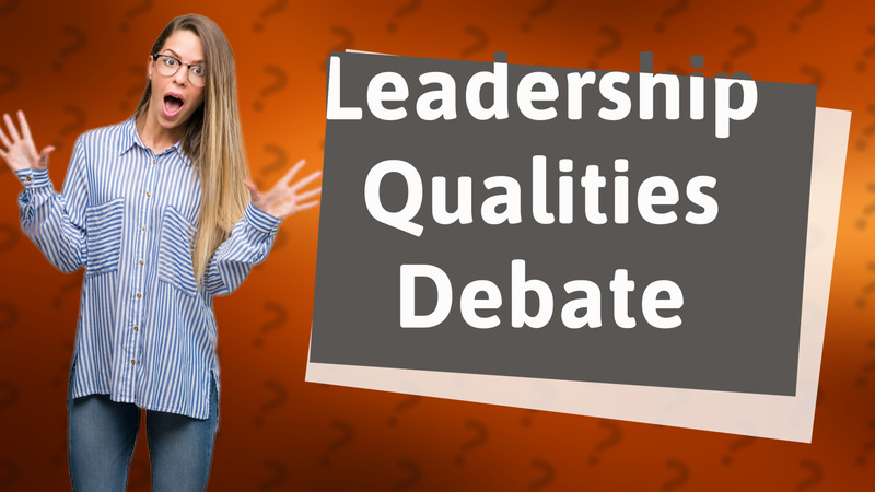 Leadership Qualities Debate