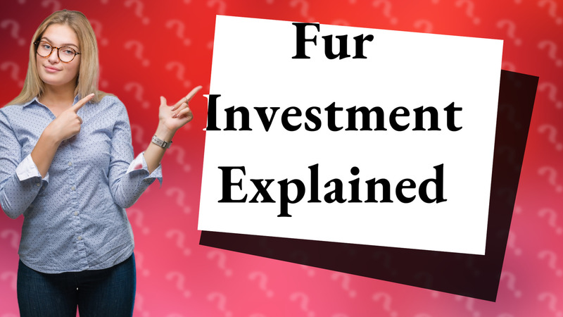 Fur Investment Explained