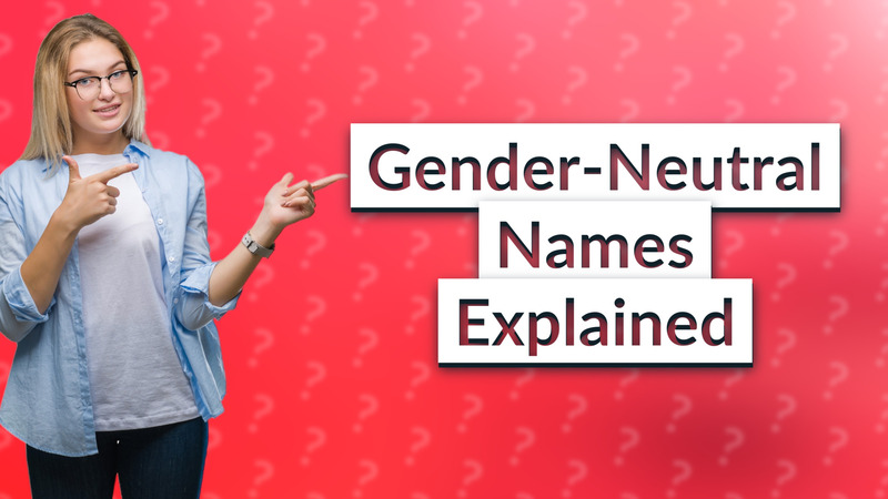 Gender-Neutral Names Explained