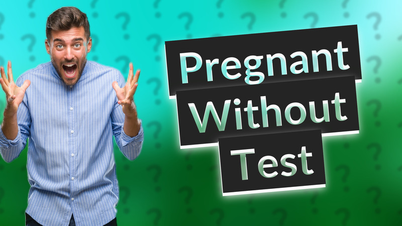 Pregnant Without Test