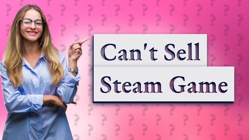 Can't Sell Steam Game