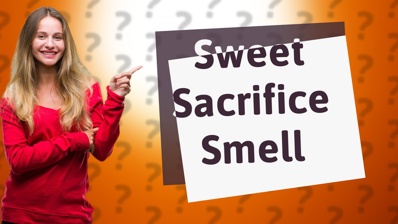 Sweet Sacrifice Smell