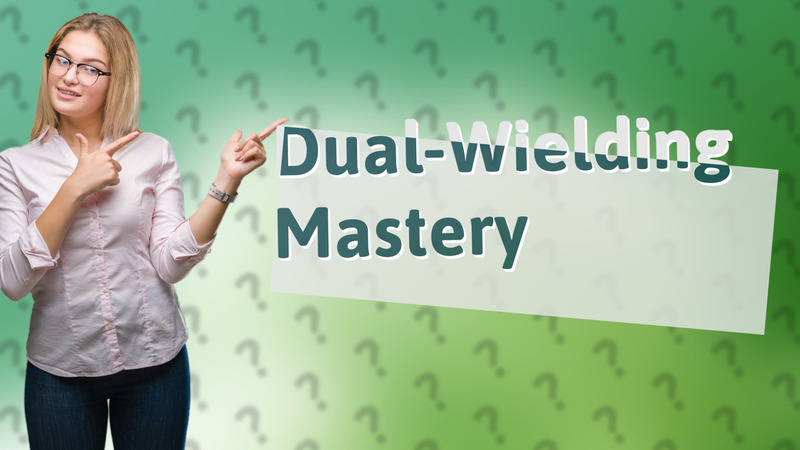 Dual-Wielding Mastery
