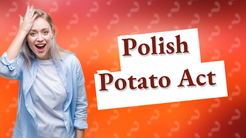 Polish Potato Act