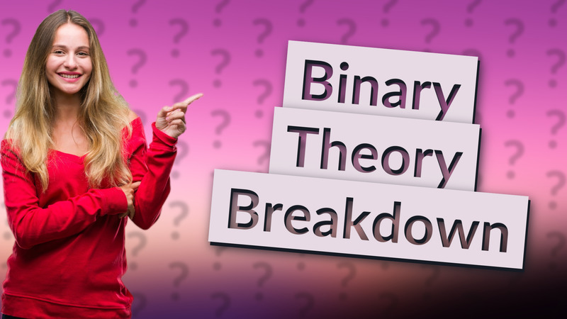 Binary Theory Breakdown
