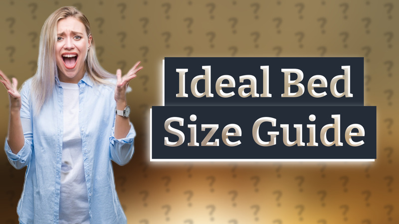 Ideal Bed Size Guide