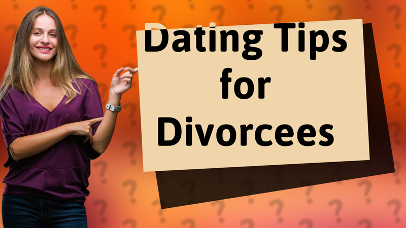 Dating Tips for Divorcees
