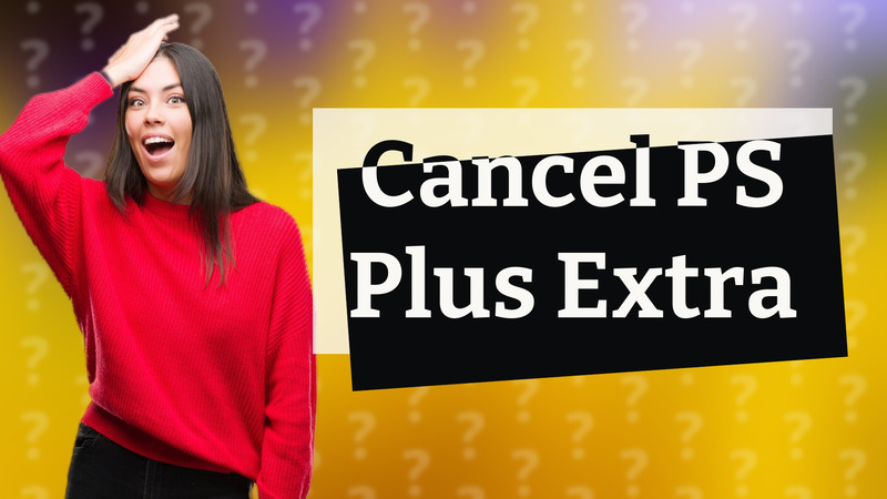 Cancel PS Plus Extra
