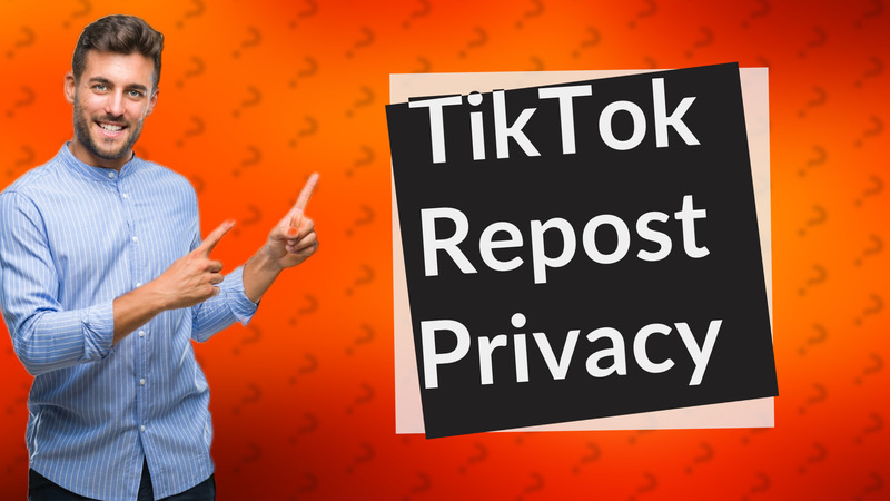 TikTok Repost Privacy
