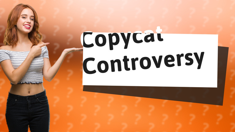 Copycat Controversy