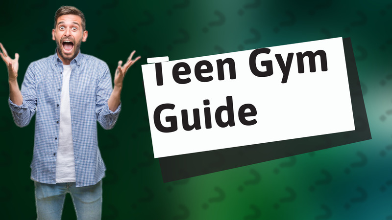Teen Gym Guide