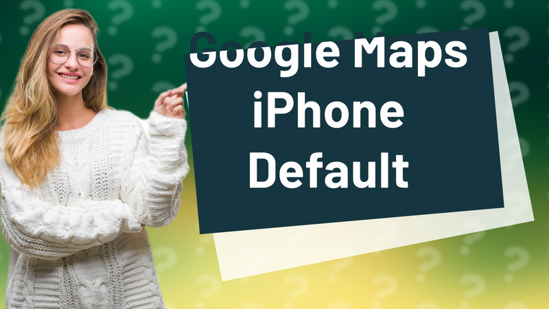 Google Maps iPhone Default
