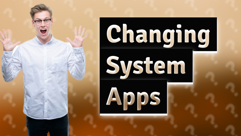 Changing System Apps