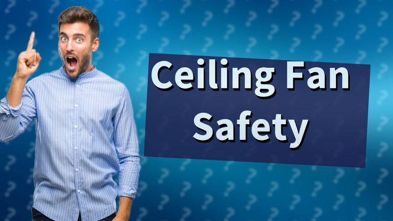 Ceiling Fan Safety