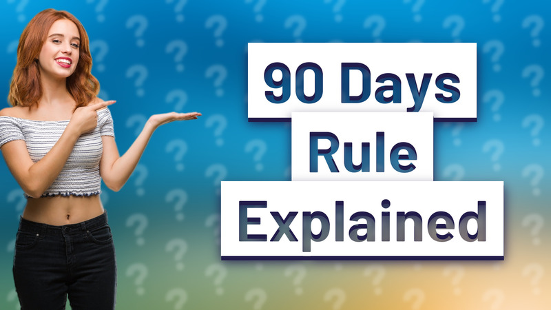90 Days Rule Explained