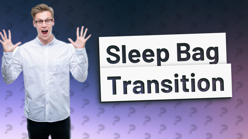Sleep Bag Transition