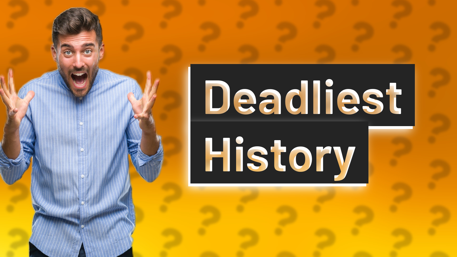 Deadliest History