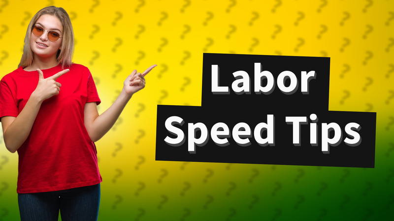 Labor Speed Tips