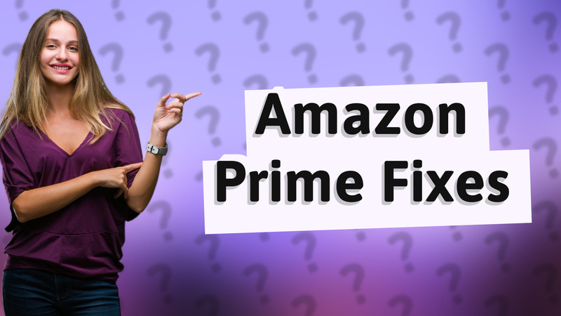 Amazon Prime Fixes