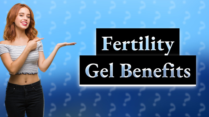 Fertility Gel Benefits