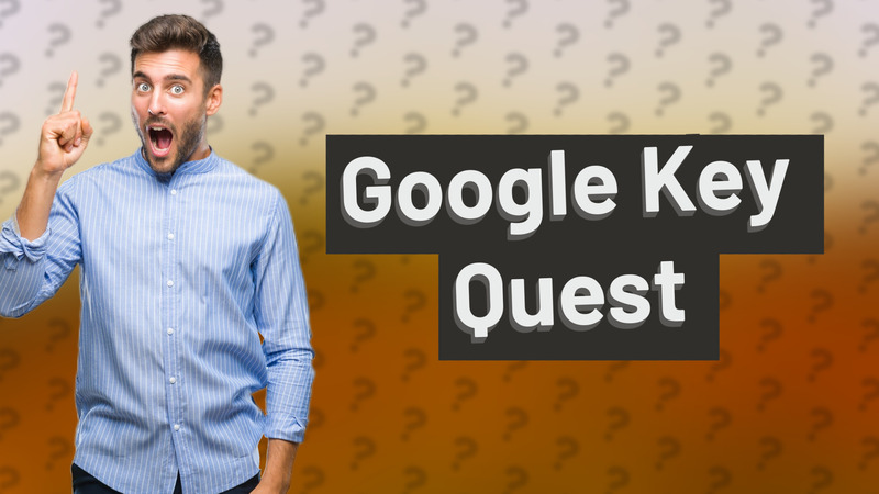 Google Key Quest