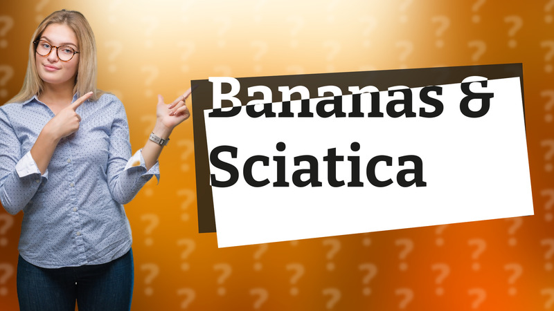 Bananas & Sciatica