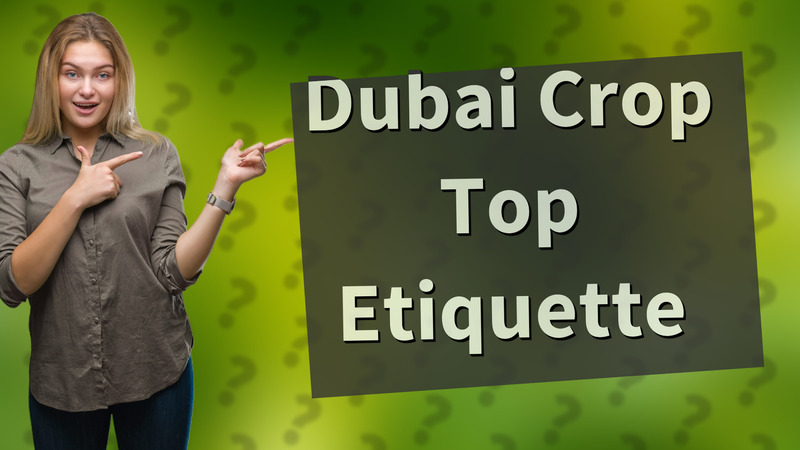 Dubai Crop Top Etiquette
