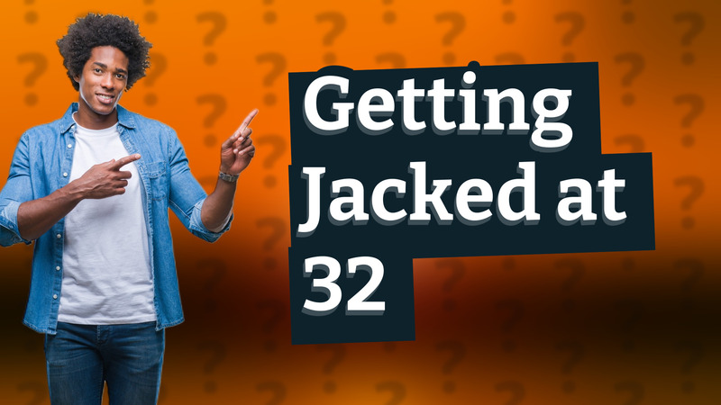 Getting Jacked at 32