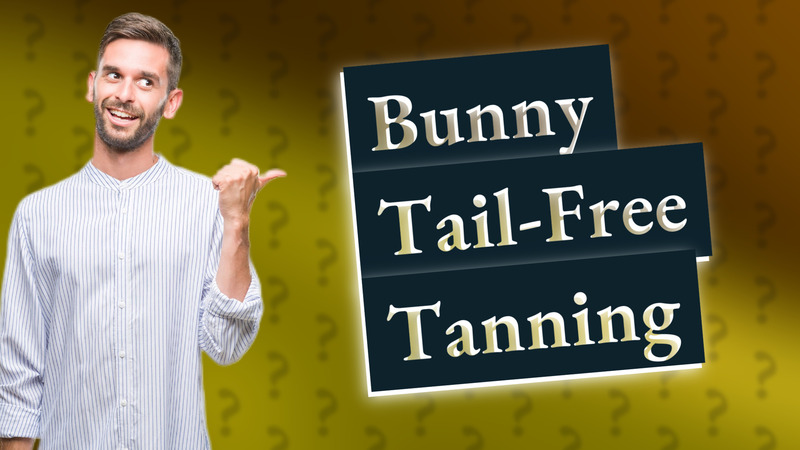 Bunny Tail-Free Tanning