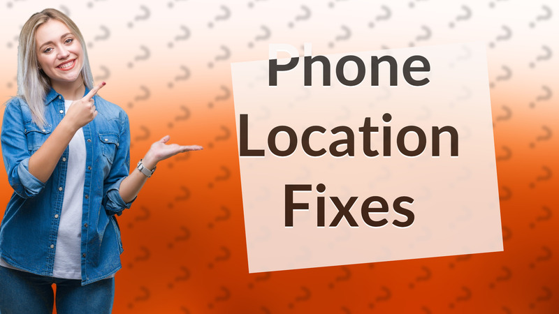 Phone Location Fixes