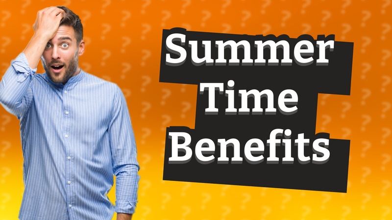 Summer Time Benefits