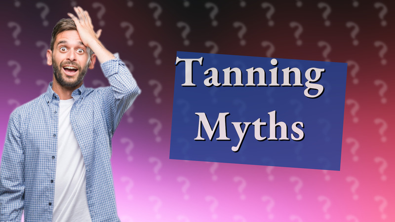 Tanning Myths
