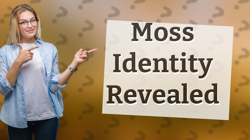 Moss Identity Revealed