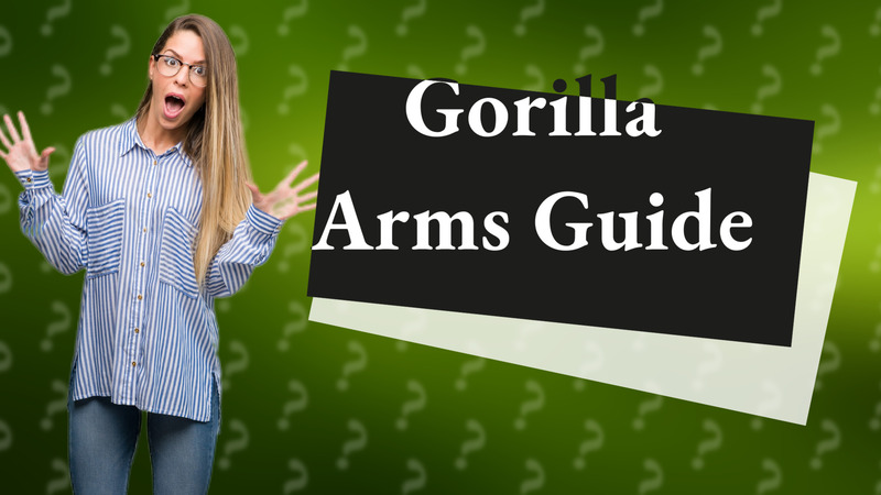 Gorilla Arms Guide