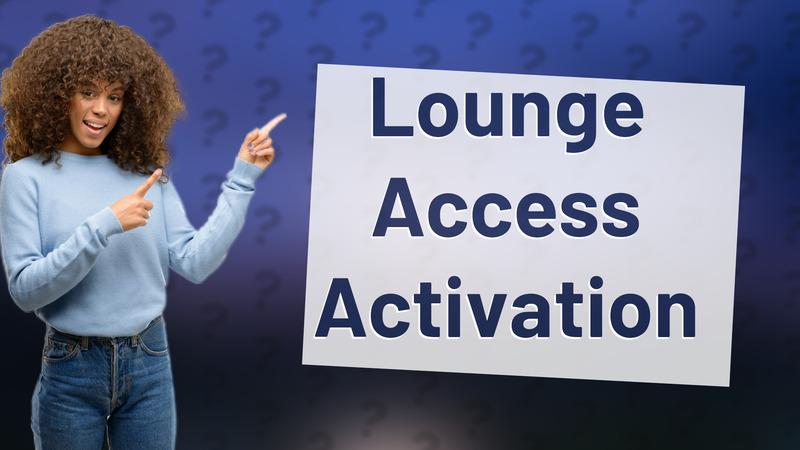 Lounge Access Activation