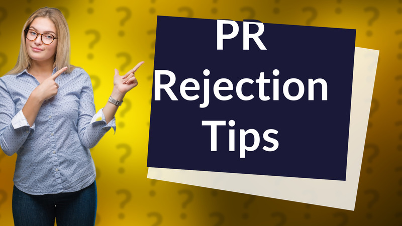 PR Rejection Tips