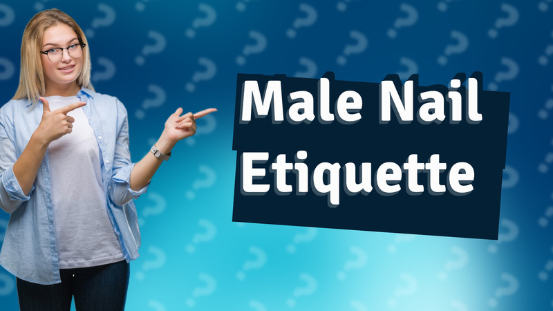Male Nail Etiquette