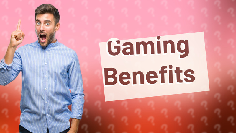 Gaming Benefits