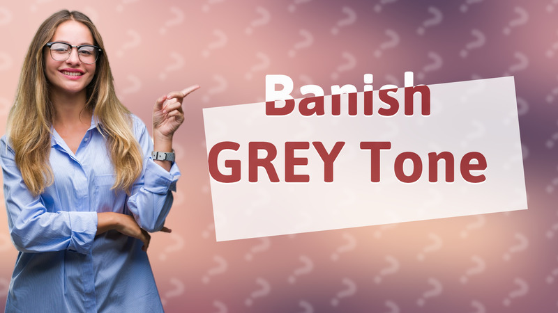 Banish GREY Tone