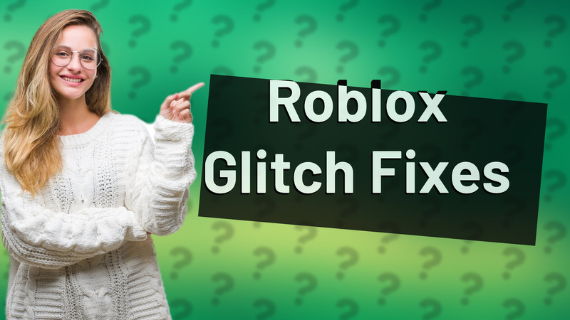 Roblox Glitch Fixes