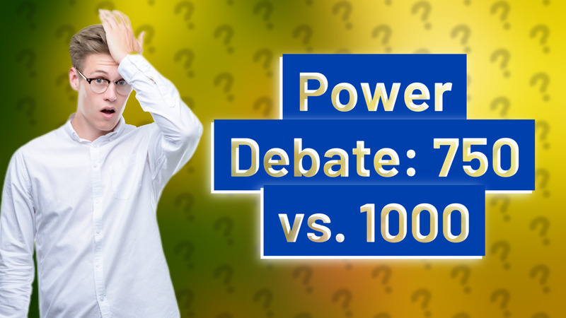 Power Debate: 750 vs. 1000