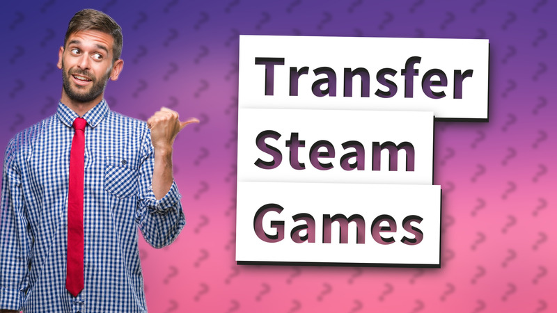 Transfer Steam Games