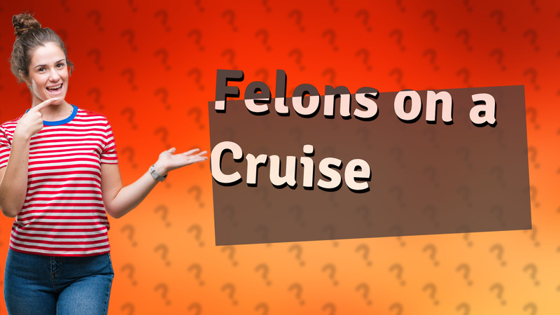 Felons on a Cruise