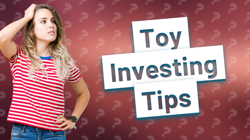 Toy Investing Tips
