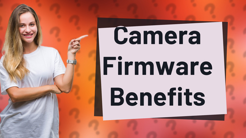 Camera Firmware Benefits
